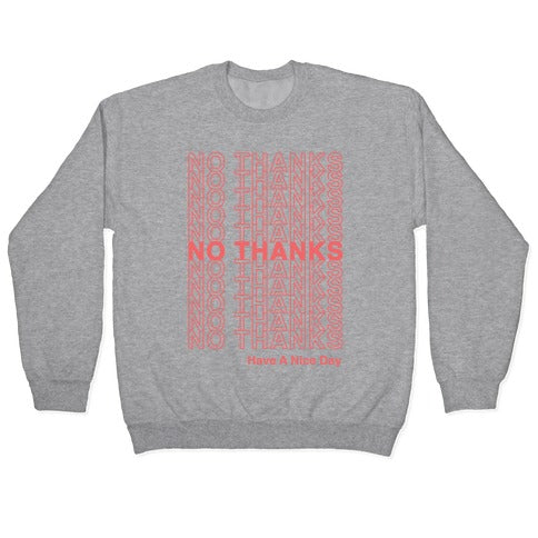 No Thanks Have a Nice Day Parody Crewneck Sweatshirt