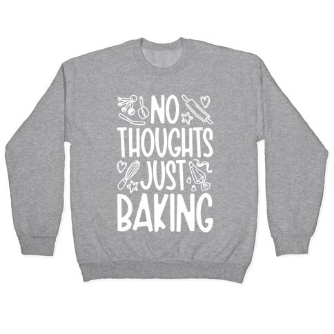 No Thoughts Just Baking Crewneck Sweatshirt