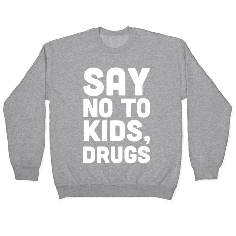 Say No to Kids, Drugs Crewneck Sweatshirt