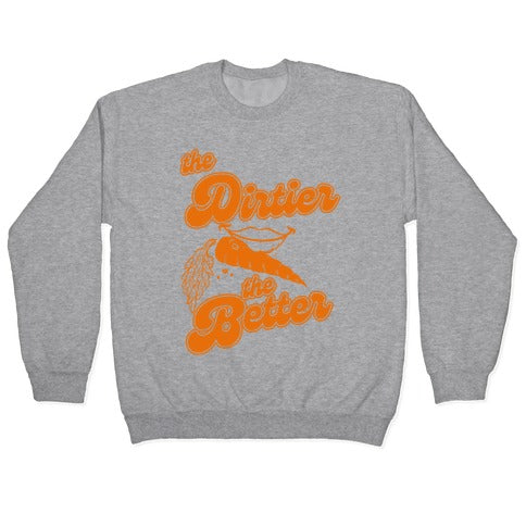 The Dirtier The Better Crewneck Sweatshirt