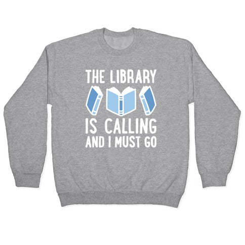 The Library Is Calling And I Must Go Crewneck Sweatshirt