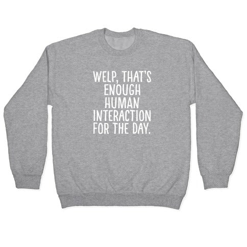 Welp, That's Enough Human Interaction for the Day Crewneck Sweatshirt