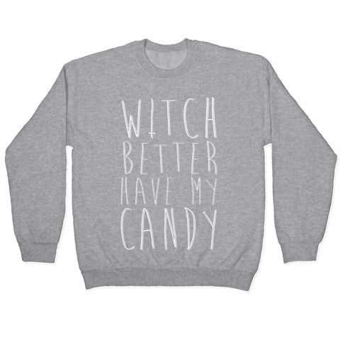 Witch Better Have My Candy Crewneck Sweatshirt