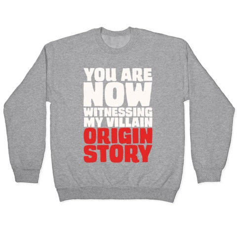 You Are Now Witnessing My Villain Origin Story Crewneck Sweatshirt