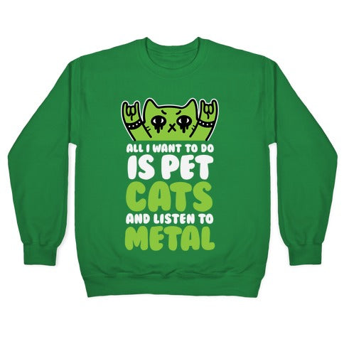 All I Want To Do Is Pet Cats And Listen To Metal Crewneck Sweatshirt