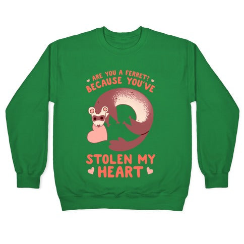 Are You A Ferret? Because You've Stolen My Heart Crewneck Sweatshirt