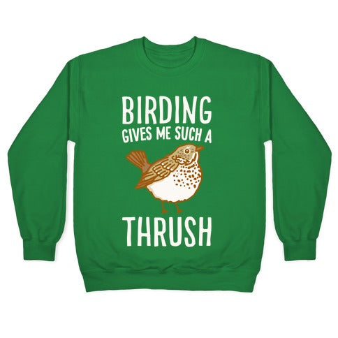 Birding Gives Me Such A Thrush Crewneck Sweatshirt