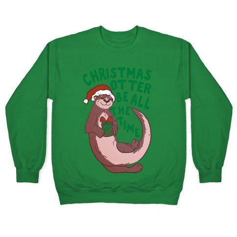 Christmas Otter Be All the Time Crewneck Sweatshirt