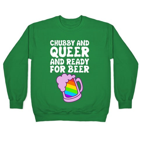 Chubby And Queer And Ready For Beer Crewneck Sweatshirt