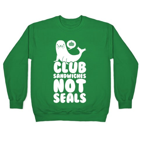 Club Sandwiches Not Seals Crewneck Sweatshirt