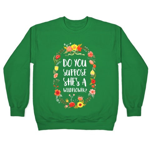 Do You Suppose She's A Wildflower Crewneck Sweatshirt