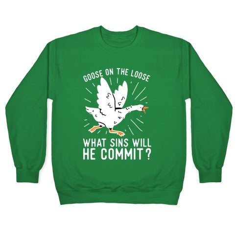 Goose On The Loose, What Sins Will He Commit? Crewneck Sweatshirt