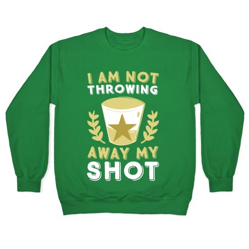 I Am Not Throwing Away My Shot Crewneck Sweatshirt