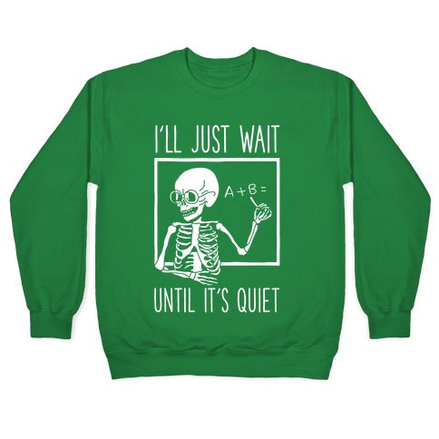I'll Just Wait Until It's Quiet Crewneck Sweatshirt