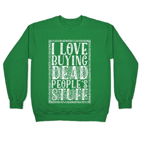 I Love Buying Dead People's Stuff Crewneck Sweatshirt