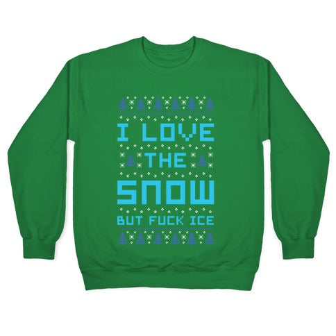 I Love the Snow But Fuck Ice Crewneck Sweatshirt