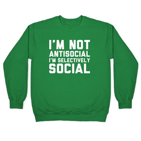 I'm Not Antisocial I'm Selectively Social Crewneck Sweatshirt