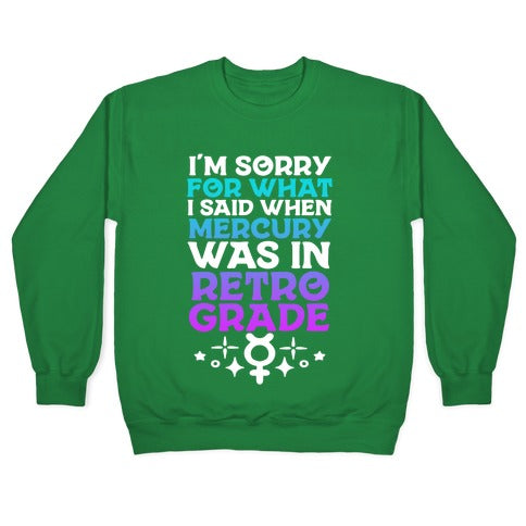 I'm Sorry For What I Said When Mercury Was In Retrograde Crewneck Sweatshirt
