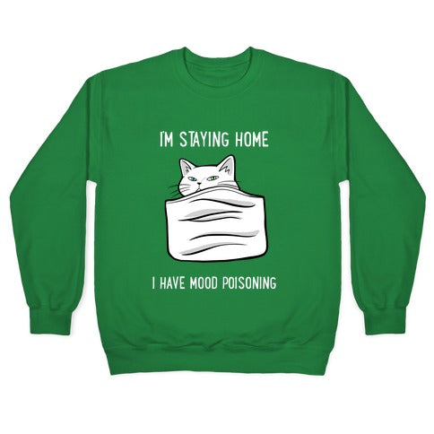 I'm Staying Home I Have Mood Poisoning Crewneck Sweatshirt