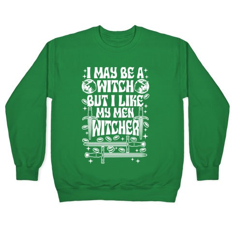 I May Be a Witch But I Like My Men Witcher Crewneck Sweatshirt