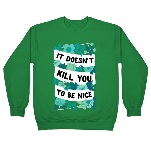 It Doesn't Kill You To Be Nice Crewneck Sweatshirt