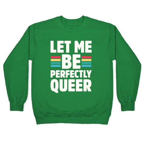 Let Me Be Perfectly Queer Crewneck Sweatshirt