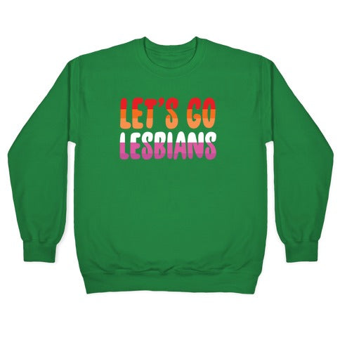 Let's Go, Lesbians Crewneck Sweatshirt
