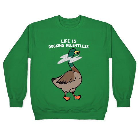 Life Is Ducking Relentless Duck Crewneck Sweatshirt