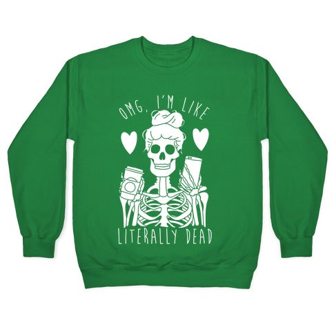 Omg I'm Like Literally Dead Crewneck Sweatshirt