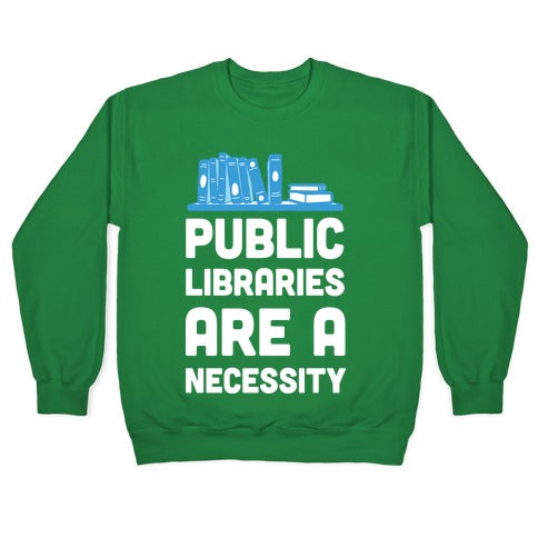 Public Libraries Are A Necessity Crewneck Sweatshirt