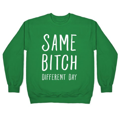 Same Bitch Different Day Crewneck Sweatshirt