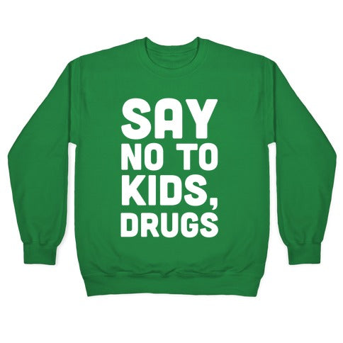 Say No to Kids, Drugs Crewneck Sweatshirt