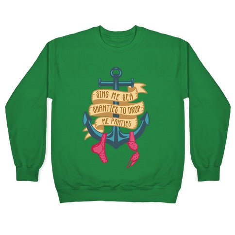 Sing Me Sea Shanties To Drop Me Panties Crewneck Sweatshirt