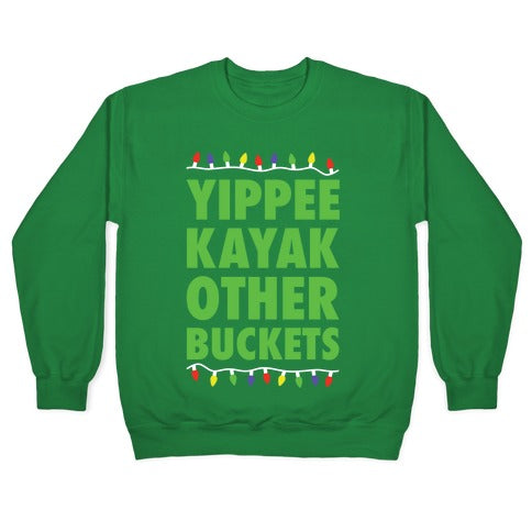 Yippee Kayak Other Buckets Christmas Crewneck Sweatshirt