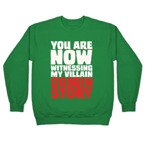 You Are Now Witnessing My Villain Origin Story Crewneck Sweatshirt