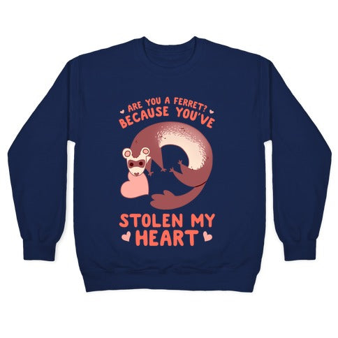 Are You A Ferret? Because You've Stolen My Heart Crewneck Sweatshirt