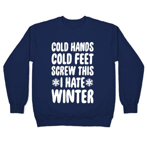 Cold Hands, Cold Feet, Screw This Crewneck Sweatshirt