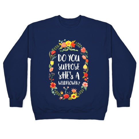 Do You Suppose She's A Wildflower Crewneck Sweatshirt