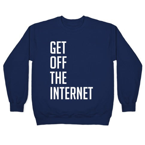 Get Off The Internet Crewneck Sweatshirt