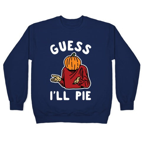 Guess I'll Pie Crewneck Sweatshirt