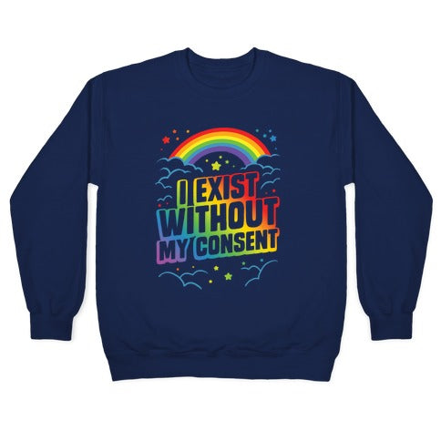 I Exist Without My Consent Crewneck Sweatshirt