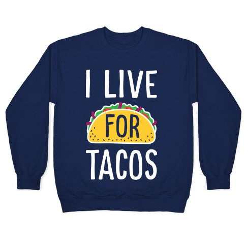 I Live For Tacos Crewneck Sweatshirt