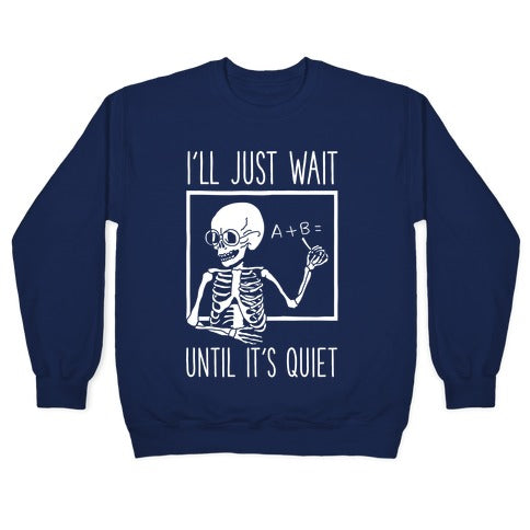 I'll Just Wait Until It's Quiet Crewneck Sweatshirt