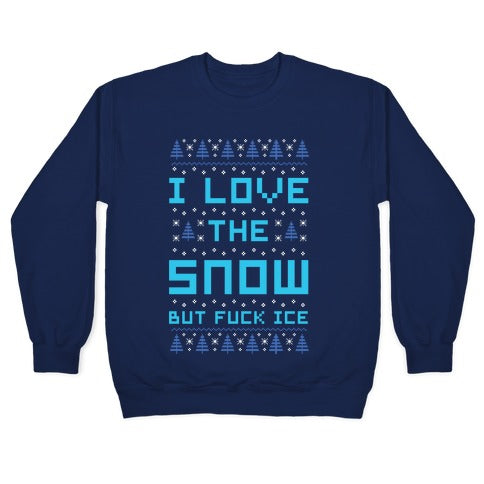 I Love the Snow But Fuck Ice Crewneck Sweatshirt
