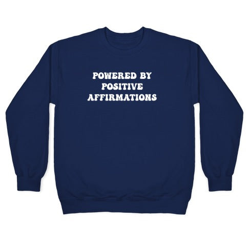 I'm Powered By Positive Affirmations Crewneck Sweatshirt