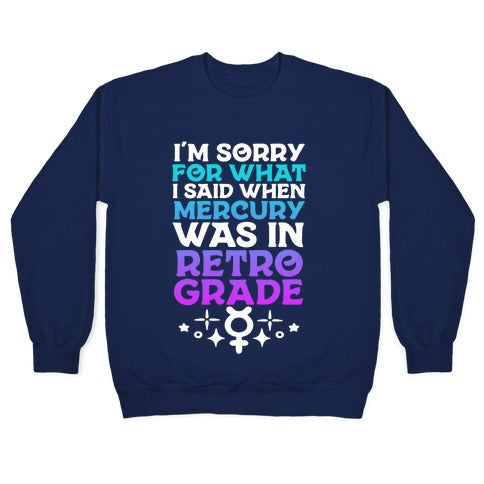 I'm Sorry For What I Said When Mercury Was In Retrograde Crewneck Sweatshirt