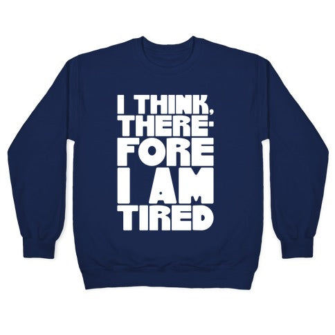 I Think Therefore I Am Tired Crewneck Sweatshirt
