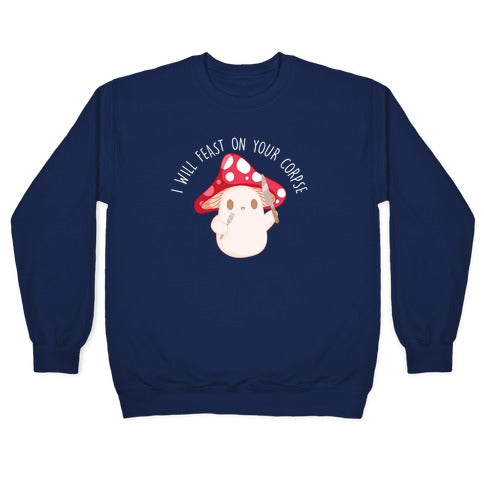 I Will Feast On Your Corpse Mushroom Crewneck Sweatshirt