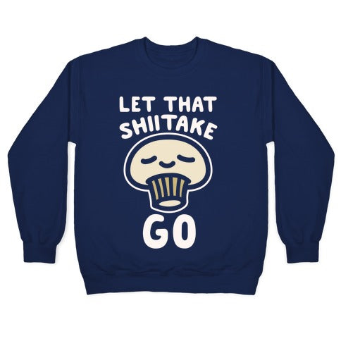 Let That Shiitake Go White Print Crewneck Sweatshirt