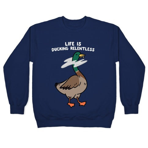 Life Is Ducking Relentless Duck Crewneck Sweatshirt